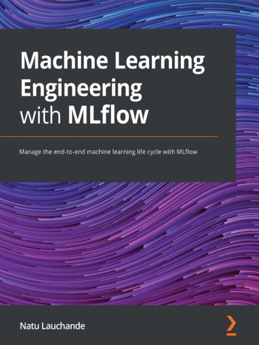 Title details for Machine Learning Engineering with MLflow by Natu Lauchande - Available